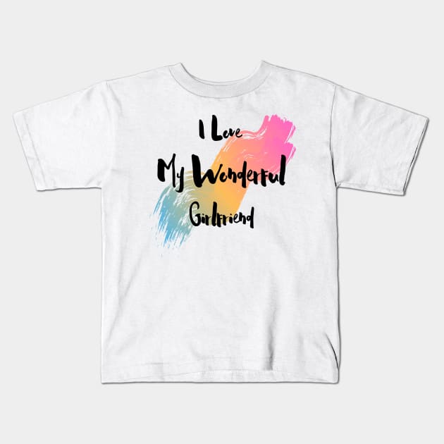 I Love My Wonderful Girlfriend - Girlfriend day Kids T-Shirt by NAGANIES